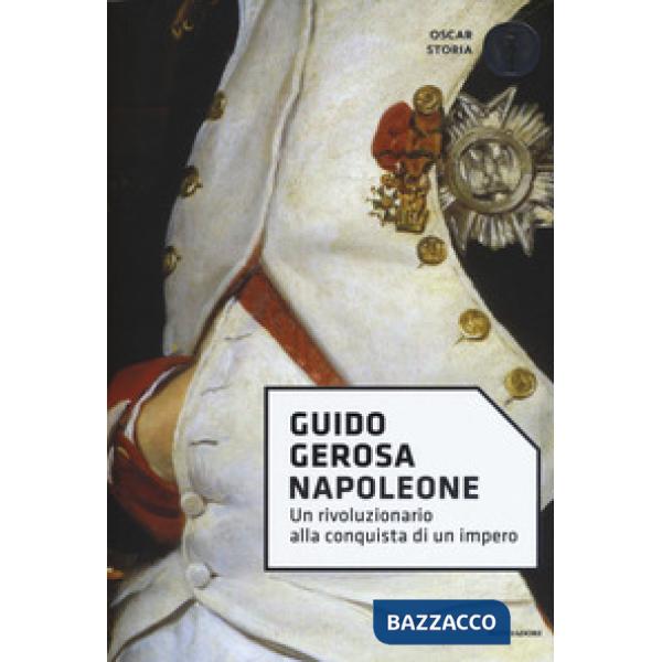 Napoleone. Un rivoluzionario alla conquista di un impero