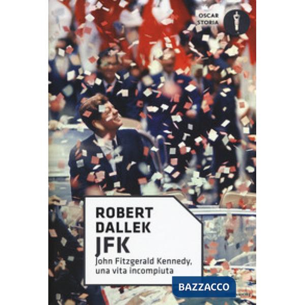 JFK. John Fitzgerald Kennedy, una vita incompiuta