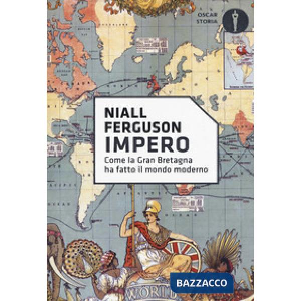 Impero. Come la Gran Bretagna ha fatto il mondo moderno