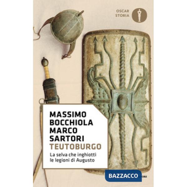 Teutoburgo. La selva che inghiottì le legioni di Augusto