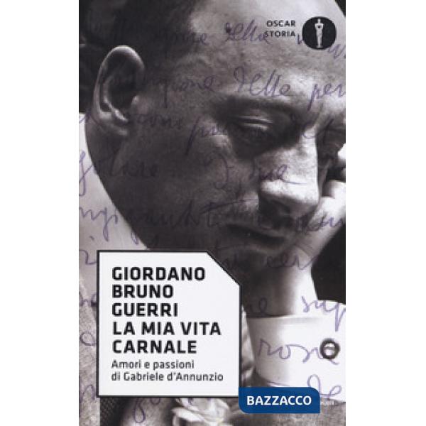 Mia vita carnale. Amori e passioni di Gabriele D'Annunzio (La)