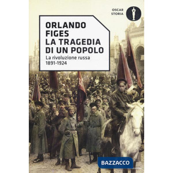 Tragedia di un popolo. La rivoluzione russa 1891-1924 (La)