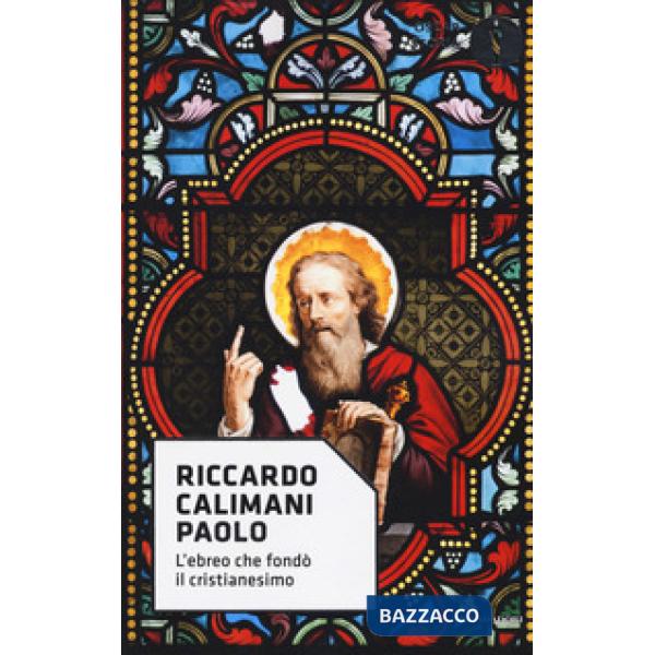 Paolo. L'ebreo che fondò il cristianesimo