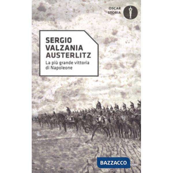 Austerlitz. La più grande vittoria di Napoleone