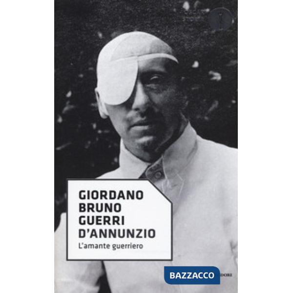 D'Annunzio. L'amante guerriero