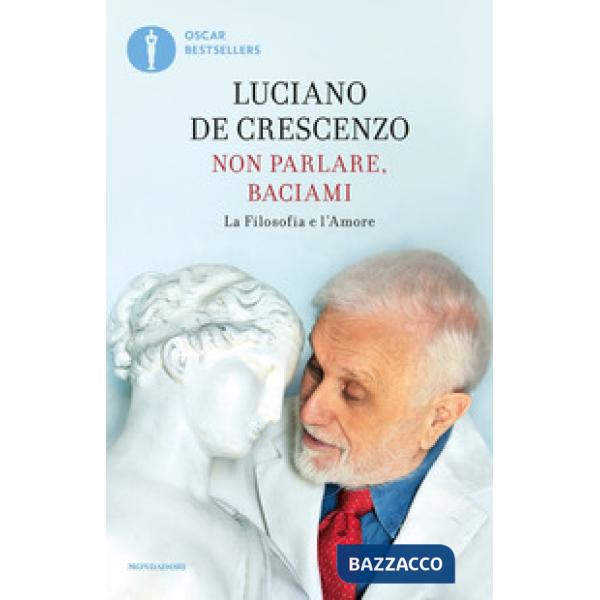Non parlare, baciami. La filosofia e l'amore