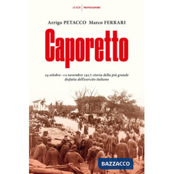 Caporetto. 24 ottobre-12 novembre 1917: storia della più grande disfatta dell'es