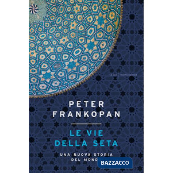 Vie della seta. Una nuova storia del mondo (Le)