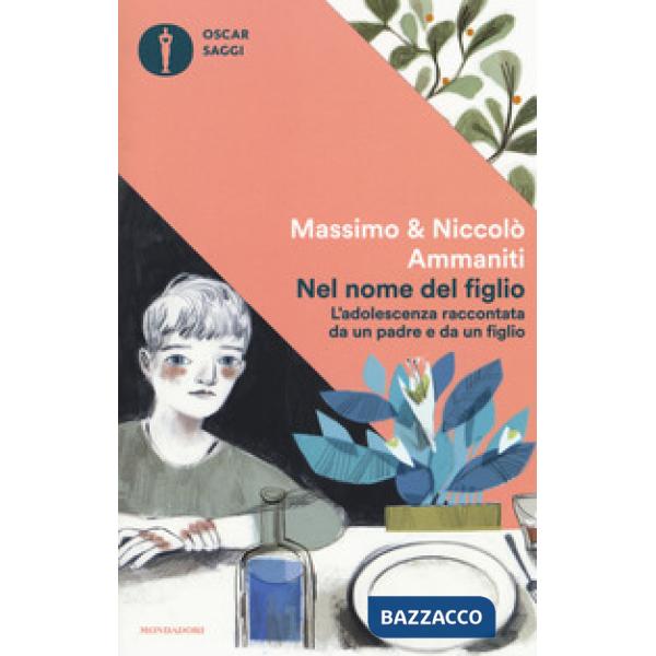 Nel nome del figlio. L'adolescenza raccontata da un padre e da un figlio