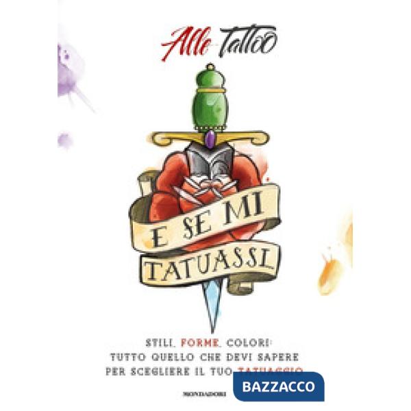E se mi tatuassi... Stili, forme, colori: tutto quello che devi sapere per scegl