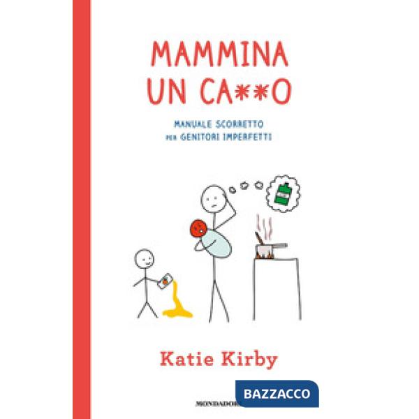 Mammina un ca**o. Manuale scorretto per genitori imperfetti