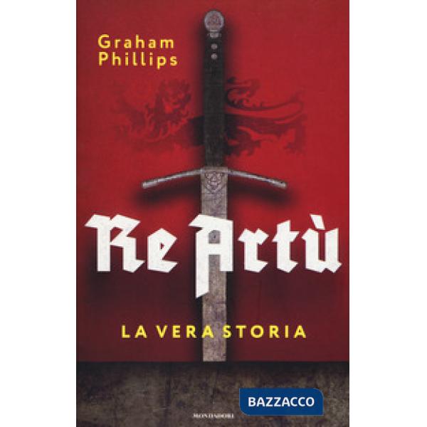 Re Artù. La vera storia
