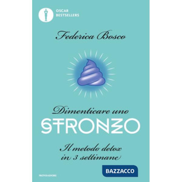 Dimenticare uno stronzo. Il metodo detox in 3 settimane
