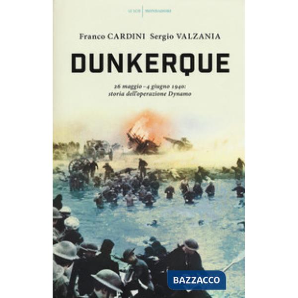 Dunkerque. 26 maggio-4 giugno 1940: storia dell'operazione Dynamo