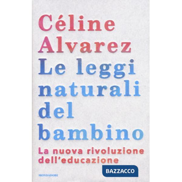 Leggi naturali del bambino. La nuova rivoluzione dell'educazione (Le)