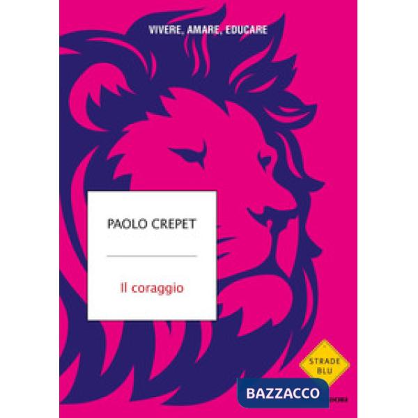 Coraggio. Vivere, amare, educare (Il)