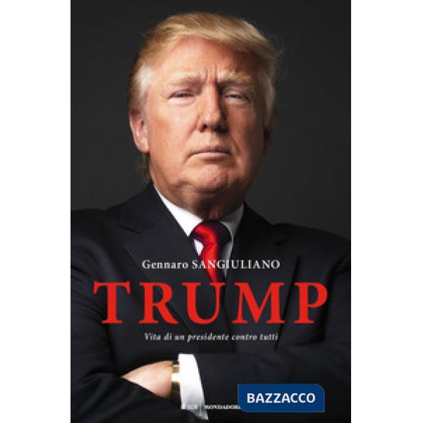 Trump. Vita di un presidente contro tutti