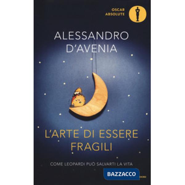 Arte di essere fragili. Come Leopardi può salvarti la vita (L')