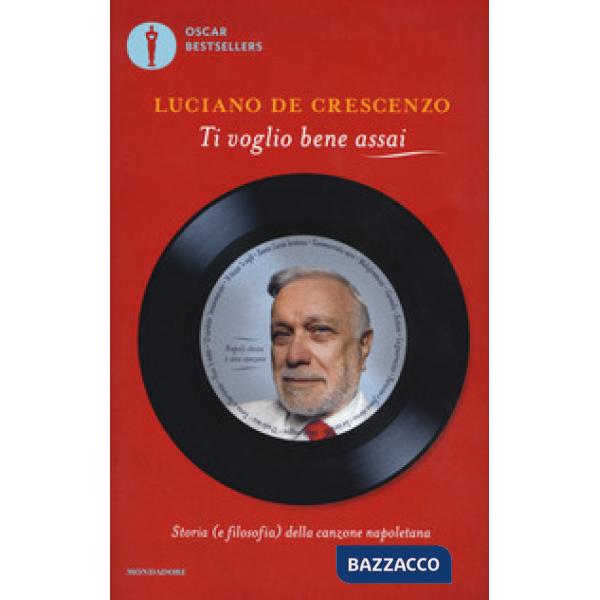 Ti voglio bene assai. Storia e (filosofia) della canzona napoletana