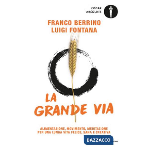 Grande via. Alimentazione, movimento, meditazione per una lunga vita felice, sana e creativa (La)