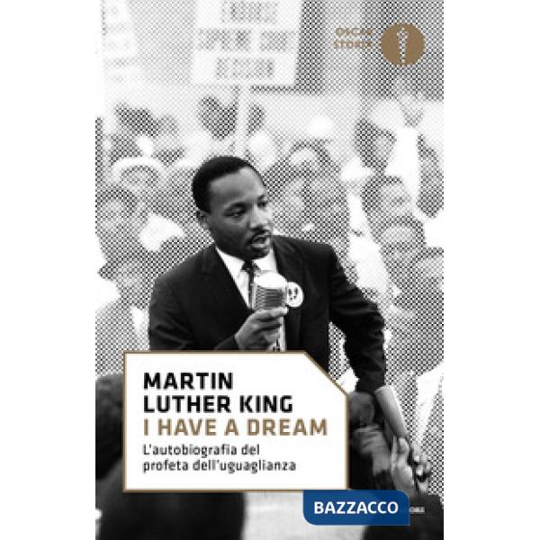 «I have a dream». L'autobiografia del profeta dell'uguaglianza