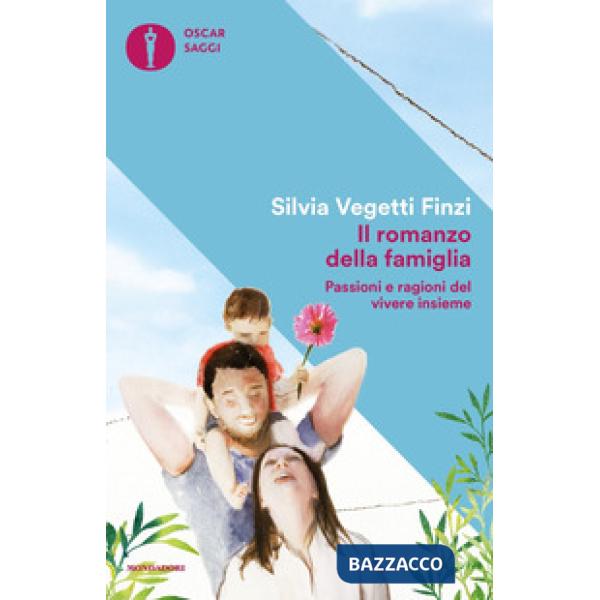 Romanzo della famiglia. Passioni e ragioni del vivere insieme (Il)