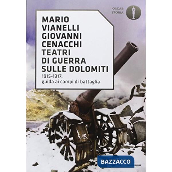 Teatri di guerra sulle Dolomiti. 1915-1917: guida ai campi di battaglia