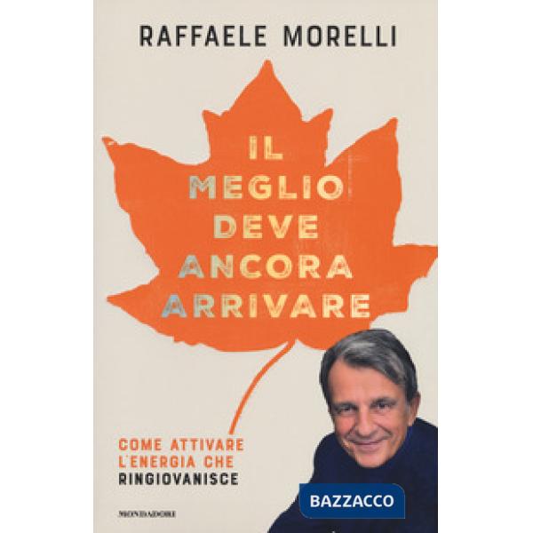 Meglio deve ancora arrivare. Come attivare l'energia che ringiovanisce (Il)