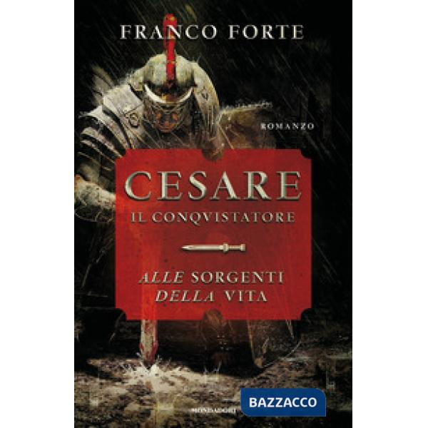 Cesare il conquistatore. Alle sorgenti della vita