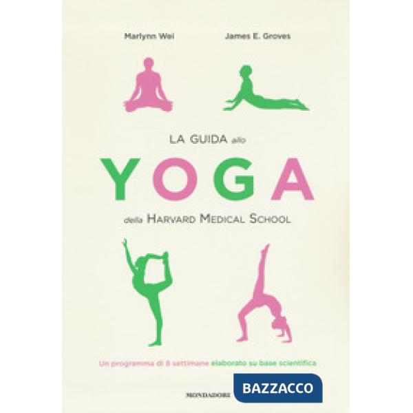 Guida allo yoga della Harvard Medical School. Un programma di 8 settimane elabor