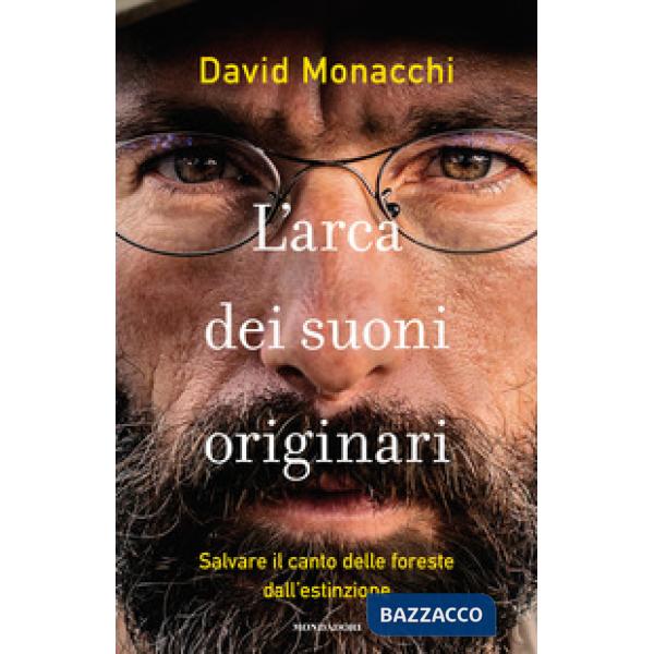 Arca dei suoni originari. Salvare il canto delle foreste dall'estinzione (L')