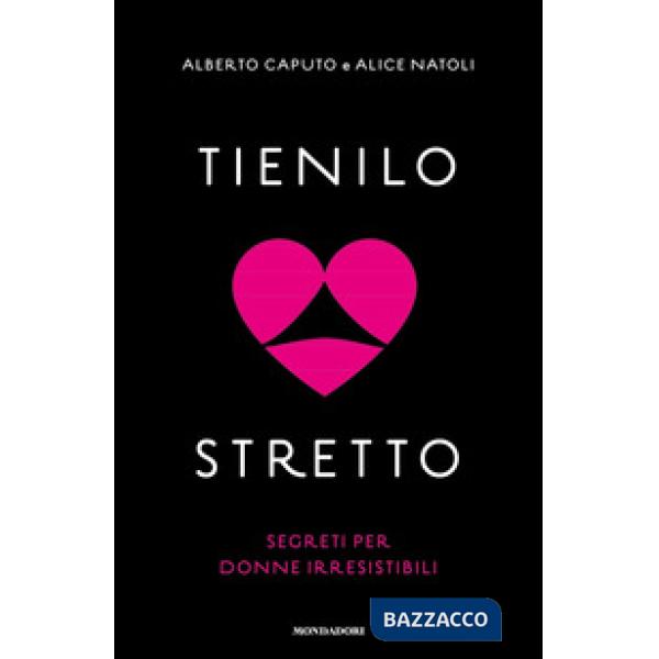 Tienilo stretto. Segreti per donne irresistibili
