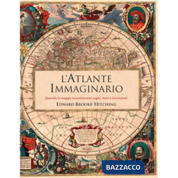 Atlante immaginario. Quando le mappe raccontavano sogni, miti e invenzioni (L')