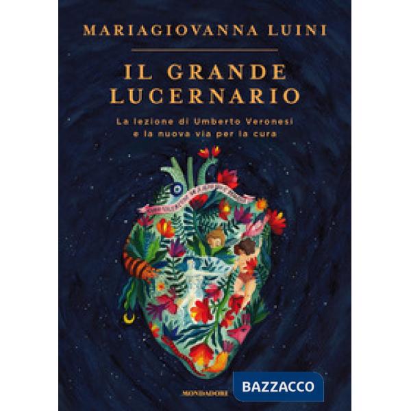 Grande lucernario. La lezione di Umberto Veronesi e la nuova via per la cura (Il)