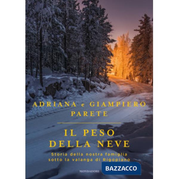 Peso della neve. Storia della nostra famiglia sotto la valanga di Rigopiano (Il)
