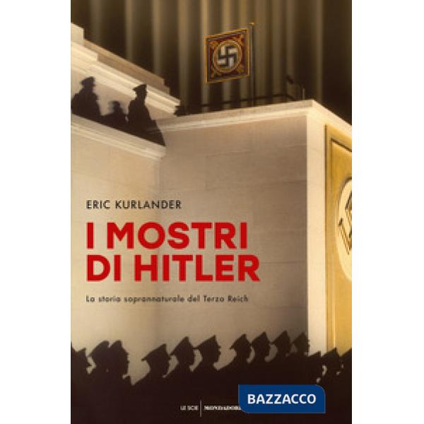 Mostri di Hitler. La storia soprannaturale del Terzo Reich (I)