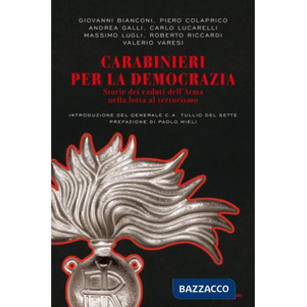 Carabinieri per la democrazia. Storie dei caduti dell'Arma nella lotta al terror