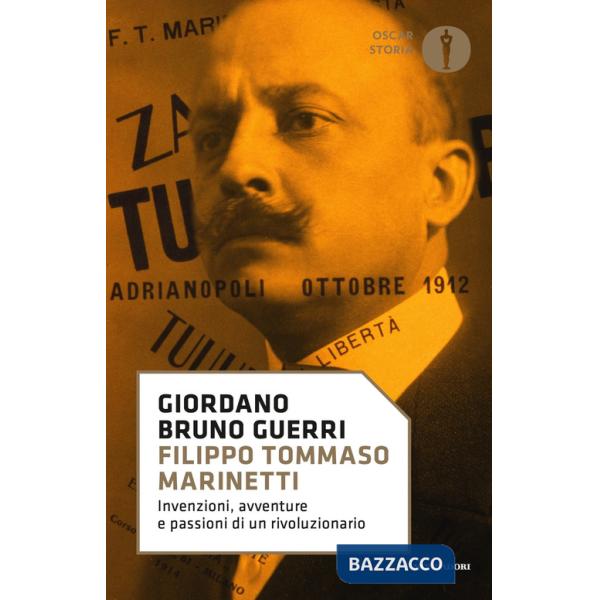 Filippo Tommaso Marinetti. Invenzioni, avventure e passioni di un rivoluzionario