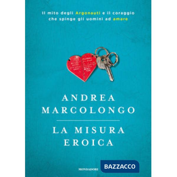 Misura eroica. Il mito degli argonauti e il coraggio che spinge gli uomini ad am