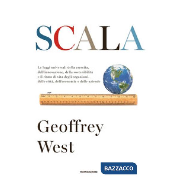 Scala. Le leggi universali della crescita, dell'innovazione, della sostenibilità