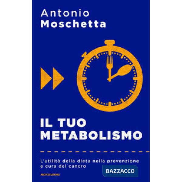 Tuo metabolismo. L'utilità della dieta nella prevenzione e cura del cancro (Il)