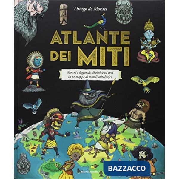 Atlante dei miti. Mostri e leggende, divinità ed eroi in 12 mappe di mondi mitologici. Ediz. a colori