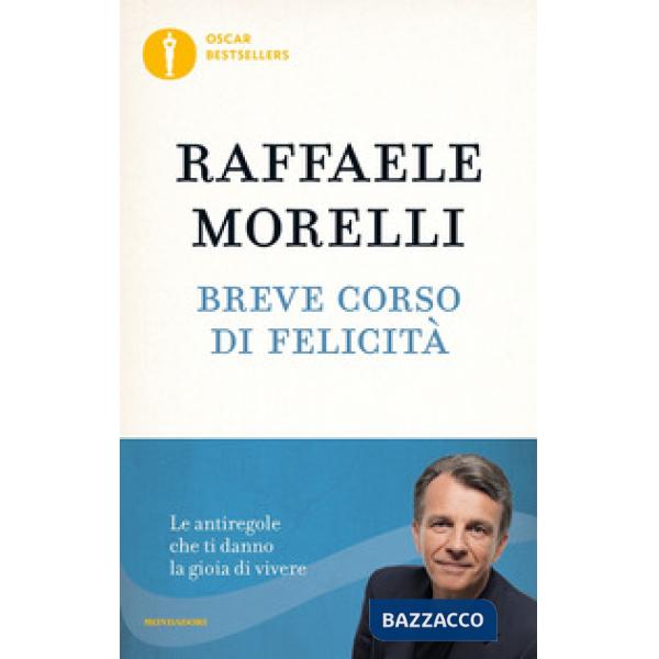 Breve corso di felicità. Le antiregole che ti danno la gioia di vivere
