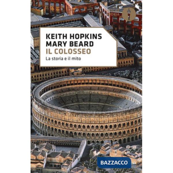 Colosseo. La storia e il mito (Il)