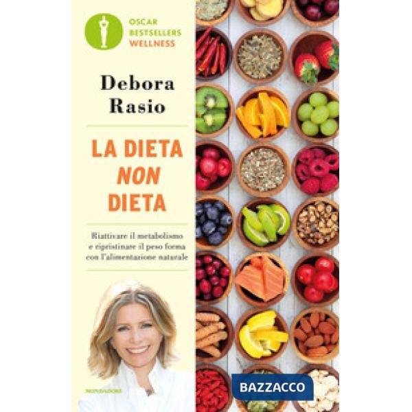 Dieta non dieta. Riattivare il metabolismo e ripristinare il peso forma con l'alimentazione naturale (La)
