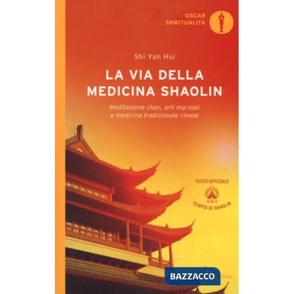 Via della medicina shaolin. Meditazione chan, arti marziali e medicina tradizion