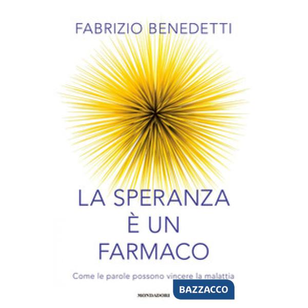 Speranza è un farmaco. Come le parole possono vincere la malattia (La)