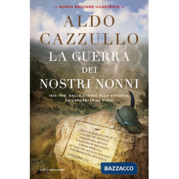 Guerra dei nostri nonni. 1915-1918: storie di uomini, donne, famiglie. Ediz. ill