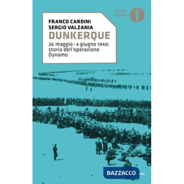 Dunkerque. 26 maggio-4 giugno 1940: storia dell'operazione Dynamo