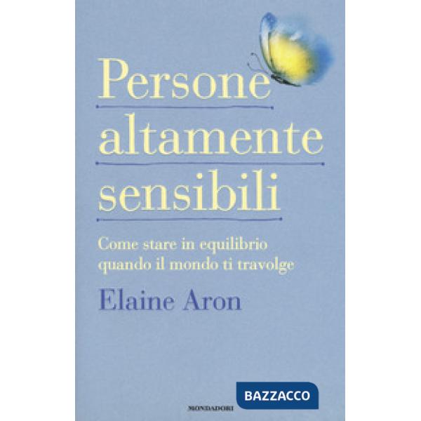 Persone altamente sensibili. Come stare in equilibrio quando il mondo ti travolge